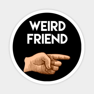 Funny friendship gift. Weird friend pointing to the left Magnet